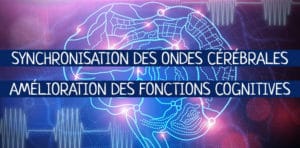 Synchronisation des ondes cérébrales - Amélioration des fonctions cognitives