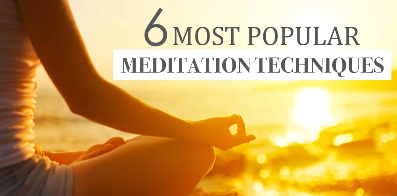 6 Most Powerful Meditation Techniques