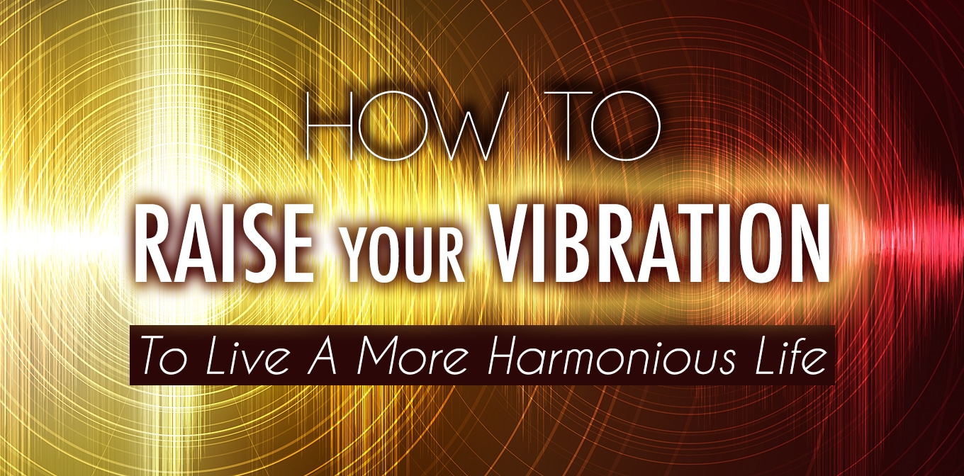 How to raise your vibration