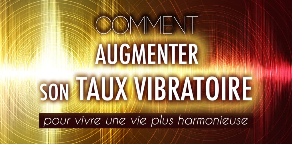 7 Minutes Pour Augmenter Son Taux Vibratoire Comment augmenter son taux vibratoire pour vivre une vie plus
