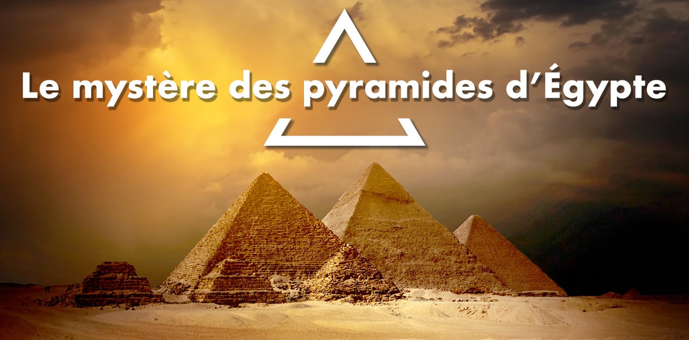 Le mystère des pyramides d'Egypte